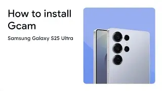 Samsung Galaxy S25 Ultra / Edge: How to install Gcam | Google Pixel Camera