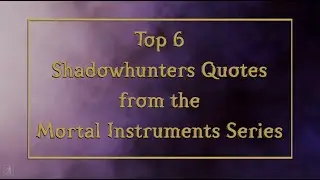 Top 6 Shadowhunters Quotes from the Mortal Instruments Series
