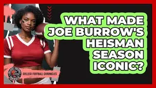 What Made Joe Burrow's Heisman Season Iconic?