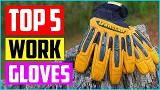 Top 5 Best Work Gloves 2022