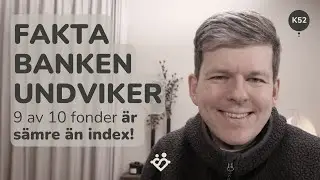 K52. Fakta bankerna helst undviker: 9 av 10 fonder slår inte index