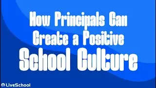 How Principals Can Create a Positive School Culture