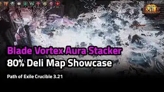 80% Deli Full Map Showcase - Blade Vortex Aura Stacker - Path of Exile Crucible 3.21