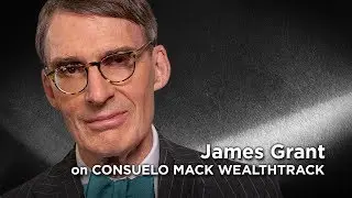 Credit Market Maven and Historian James Grant on Why Interest Rates Matter