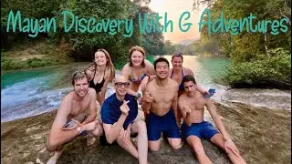 Mayan Discovery Tour with G Adventures 2023 . Part : 1