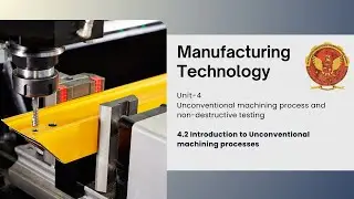 4.2 Introduction to Unconventional machining processes | ME405 |