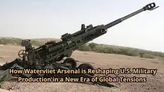 Forging the Future How Watervliet Arsenal is Reshaping U S  Military Production in a New Era of Glob