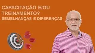 Capacita&ccedil;&atilde;o e/ou Treinamento? Semelhan&ccedil;as e Diferen&ccedil;as