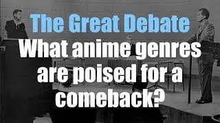 Anime Genres Poised for Comeback - The Great Debate