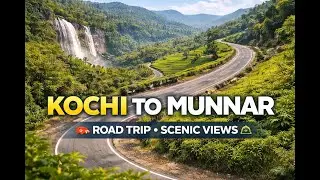 Kochi to Munnar Road Trip   Scenic Hills, Waterfalls & Travel Guide