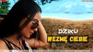DZIKU - WEZMĘ CIEBIE (Lyrics Video) DISCO POLO 2020