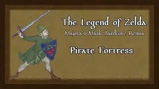Legend of Zelda Majoras Mask Bardcore Remix:  Pirate Fortress