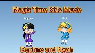 Magic Time Kids Movie : Daphne and Nyah 
