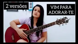 🎶cifra Simplificada - Vim Para Adorar-te - 2 versões 🎸🎸