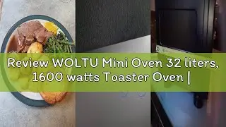 Review WOLTU Mini Oven 32 liters, 1600 watts Toaster Oven | Pizza Oven | Removable Crumb Tray with T