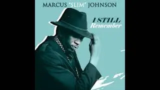 I Still Remember- Marcus Slim Johnson