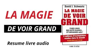 La magie de voir grand de David Joseph Schwartz   Ce qu il faut retenir