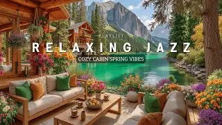 Coffee Shop Ambience ~ Relaxing Jazz for Work & Cozy Cabin Spring Vibes