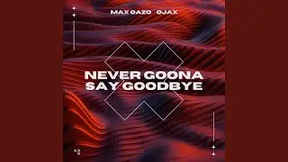 Never Gonna Say Goodbye (Extended Mix)