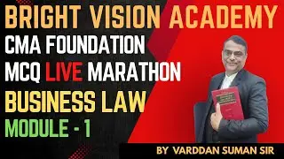 BRIGHT VISION ACADEMY || CMA FOUNDATION || MCQ LIVE MARATHON || BUSINESS LAW || BY VARDDAN SUMAN SIR