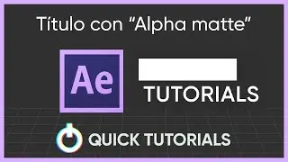 Revelar titulo en after effects con Alpha matte