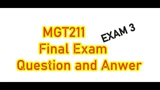 MGT211Final Exam Preparation with live exam attempt Exam 3