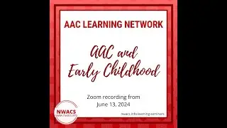 NWACS AAC Learning Network (June 2024): Emergent Literacy, &ldquo;Early&rdquo; AAC & Gestalt Language Processing