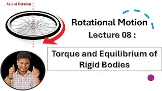 Rotational Motion | Lecture 08 | Torque & Equilibrium of Rigid Bodies | Class 11 | #neet #iitjee