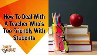 How To Deal With A Teacher Who&rsquo;s Too Friendly With Students
