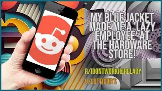 My blue jacket made me a 'lazy employee' at the hardware store!