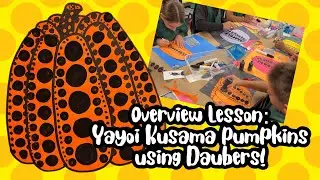 K-5 Overview Lesson: Yayoi Kusama Pumpkins using daubers and sharpies