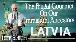 The Frugal Gourmet Latvia Conversations On Our Immigrant Ancestors