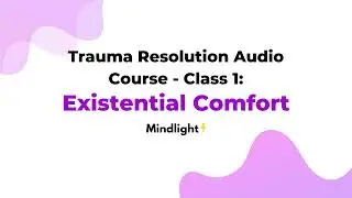 Trauma Resolution Audio Course Experience Experiential Track 1: Existential Comfort