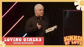Loving Others | Summer of Love | Steve Stroope