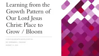 Learning from the Growth Pattern of Our Lord Jesus Christ: Place to Grow / Bloom