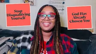 Stop Disqualifying Yourself | God Has Already Chosen You