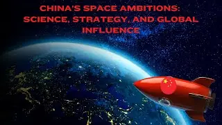 China&rsquo;s Space Ambitions Science, Strategy, and Global Influence