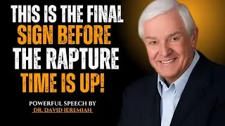THIS IS THE FINAL SIGN BEFORE THE RAPTURE &mdash; TIME IS UP|| DR. DAVID JEREMIAH | MOTIVATIONAL SPEECH