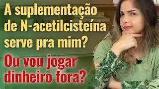 Para que serve a N-acetilcisteína (NAC)? Preciso suplementar?