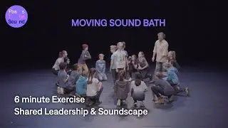 Moving Sound Bath: Transform Groups Into Vocal Soundscape Leaders!