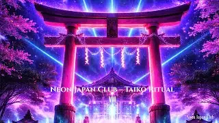 【Japanese Club Music / Neon Ritual】Neon Ritual Continuum Ⅷ &ndash; Neon Japan Club  Taiko Ritual