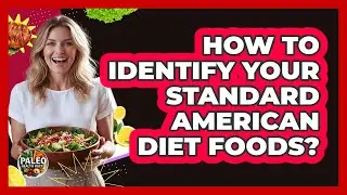How To Identify Your Standard American Diet Foods?