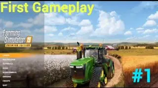 FARMING SIMULATOR 19 FIRST GAMEPLAY || FS19 first looks || #1 GAMEPLAY 