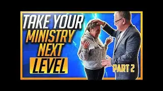 Taking Your Ministry To The Next Level - Part 2