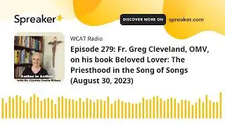 Episode 279: Fr. Greg Cleveland, OMV, on his book Beloved Lover: The Priesthood in the Song of Songs