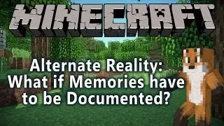 Minecraft - What if All Memories Have to be Documented or Saved?