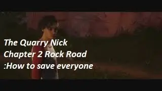 The Quarry Nick Chapter 2 Rock Road :How to save everyone