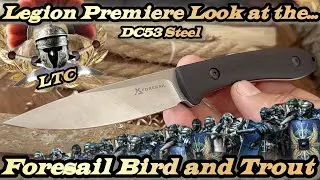 Legion Premiere Look at the Foresail Bird and Trout knife in DC53 steel