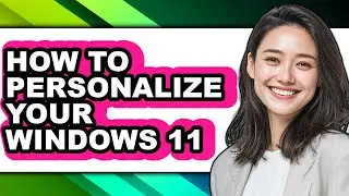 How to Personalize Your Windows 11 (easy Method)