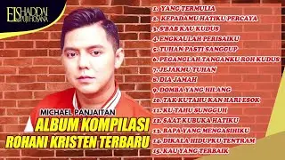 KOMPILASI ROHANI KRISTEN TERBARU | MICHAEL PANJAITAN - YANG TERMULIA FULL ALBUM